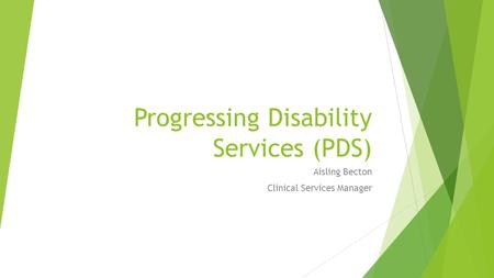 Progressing Disability Services (PDS) Aisling Becton Clinical Services Manager.