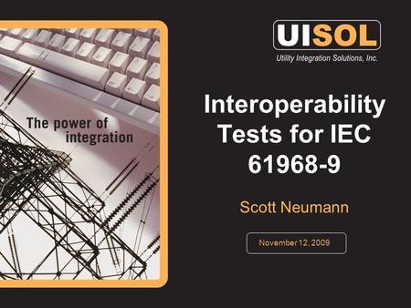Interoperability Tests for IEC 61968-9 Scott Neumann November 12, 2009.