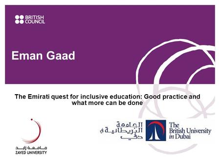 Eman Gaad 1www.britishcouncil.ae The Emirati quest for inclusive education: Good practice and what more can be done.