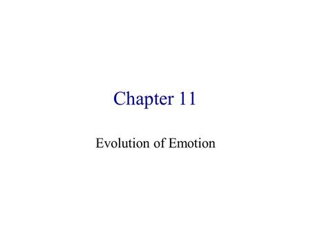 Chapter 11 Evolution of Emotion. Emotions Evolutionarily selected adjustments to physiological, psychological, and behavioural parameters, allowing an.