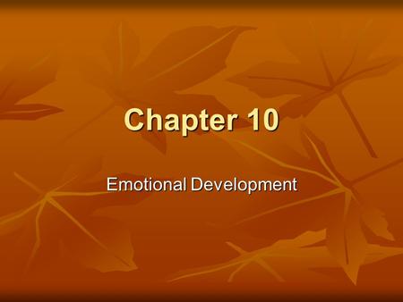 Chapter 10 Emotional Development. Emerging Emotions The Function of Emotions Experiencing and Expressing Emotions Recognizing and Using Others’ Emotions.