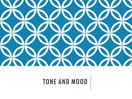 TONE AND MOOD. “BOY, WATCH YOUR TONE WHEN SPEAKING TO ME” Tone: The writer’s attitude towards the subject of the piece, the audience, and self. Also known.