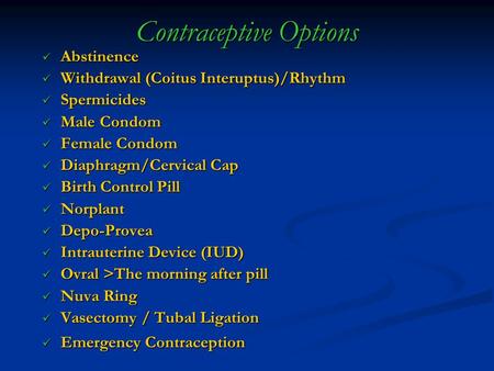 Contraceptive Options Abstinence Abstinence Withdrawal (Coitus Interuptus)/Rhythm Withdrawal (Coitus Interuptus)/Rhythm Spermicides Spermicides Male Condom.