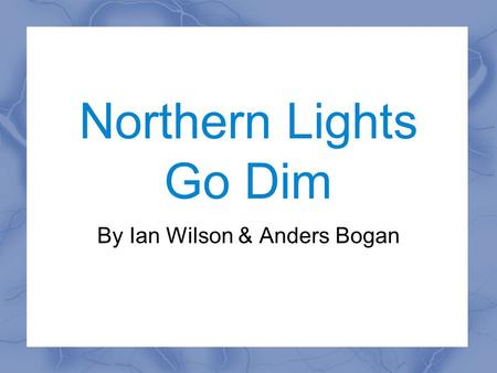 Northern Lights Go Dim By Ian Wilson & Anders Bogan.