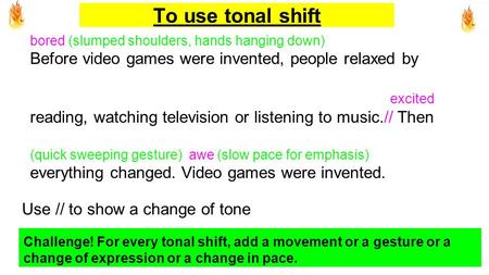 To use tonal shift bored (slumped shoulders, hands hanging down) Before video games were invented, people relaxed by excited reading, watching television.