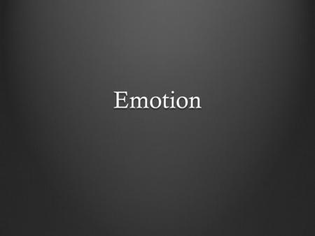 Emotion. Components of an emotion Begins with cognitive appraisal Subjective experience Thought/action Physiological changes Facial expression Responses.