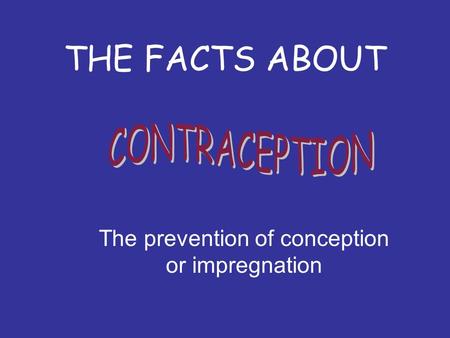 The prevention of conception or impregnation