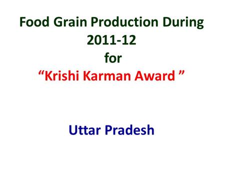 Food Grain Production During 2011-12 for “Krishi Karman Award ” Uttar Pradesh.