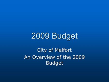 2009 Budget City of Melfort An Overview of the 2009 Budget.