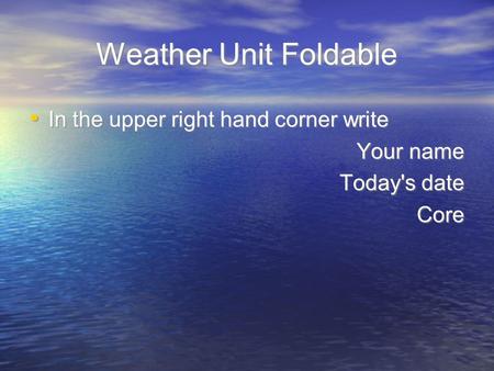 Weather Unit Foldable In the upper right hand corner write
