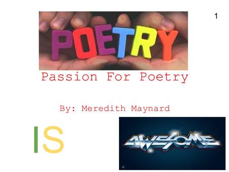 Passion For Poetry By: Meredith Maynard ISIS 1. Table of Contents Haiku Rocks!!!!!!!!!!!!!! Page 3 Quatrain is Awesome!!!!!!!!! Page 4 Cinquain is the.