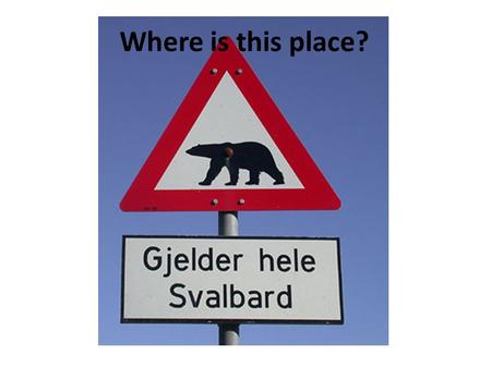 Where is this place?. SVALBARD The location of Svalbard.