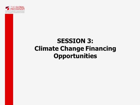 SESSION 3: Climate Change Financing Opportunities.