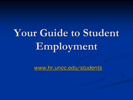 Your Guide to Student Employment www.hr.uncc.edu/students.