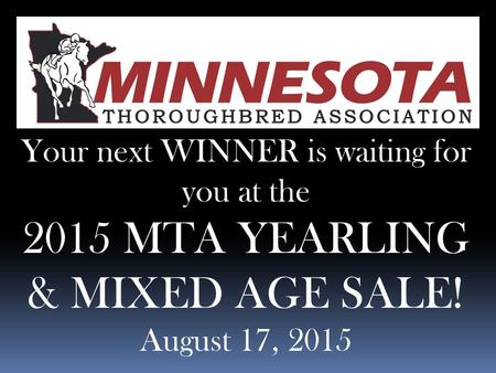 Your next WINNER is waiting for you at the 2015 MTA YEARLING & MIXED AGE SALE! August 17, 2015.
