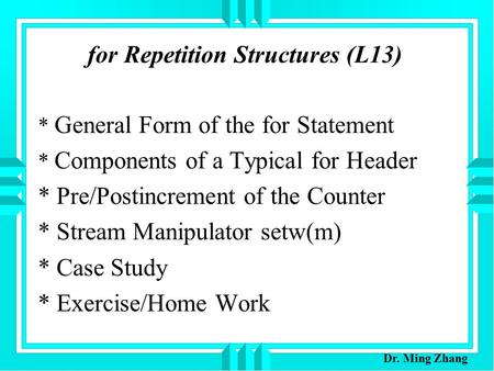 For Repetition Structures (L13) * General Form of the for Statement * Components of a Typical for Header * Pre/Postincrement of the Counter * Stream Manipulator.