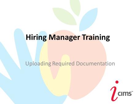 Hiring Manager Training Uploading Required Documentation.