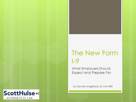 The New Form I-9 What Employers Should Expect and Prepare For by: Bonnie Hungerford, JD, MA HRIR.