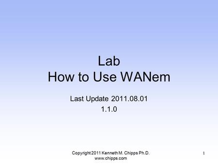 Lab How to Use WANem Last Update 2011.08.01 1.1.0 Copyright 2011 Kenneth M. Chipps Ph.D. www.chipps.com 1.