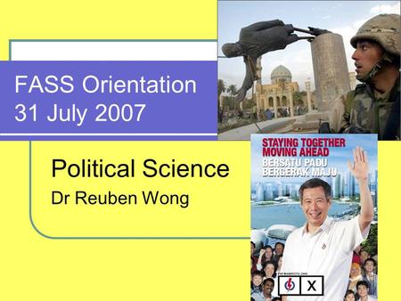 FASS Orientation 31 July 2007 Political Science Dr Reuben Wong.