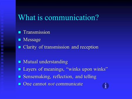 What is communication? Transmission Transmission Message Message Clarity of transmission and reception Clarity of transmission and reception Mutual understanding.
