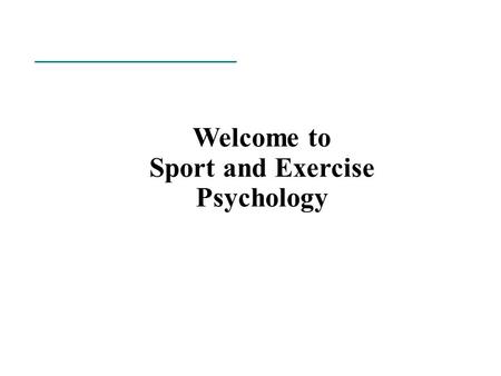 Welcome to Sport and Exercise Psychology. Putting the Course in Context Sport as a Microcosm of Life: sport reflects life life is sport political meaning.
