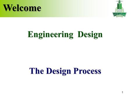 1 Welcome The Design Process Engineering Design. 2 Today’s Learning Outcomes By the completion of today's meeting, students should be able to: Prescribe.