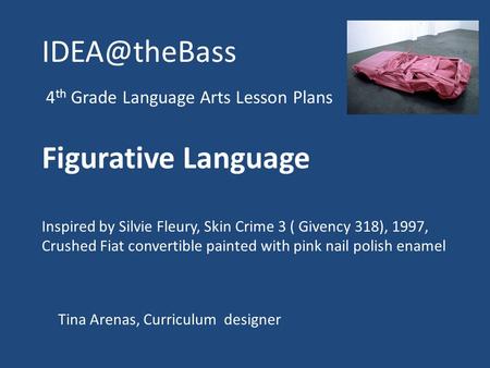4 th Grade Language Arts Lesson Plans Figurative Language Inspired by Silvie Fleury, Skin Crime 3 ( Givency 318), 1997, Crushed Fiat convertible.