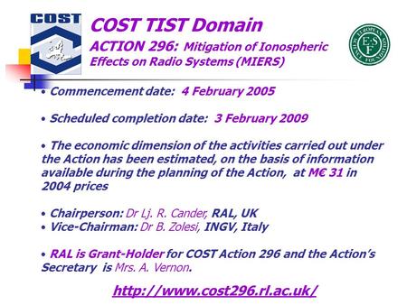 COST TIST Domain ACTION 296: Mitigation of Ionospheric Effects on Radio Systems (MIERS) Commencement date: 4 February 2005 Scheduled completion date: 3.