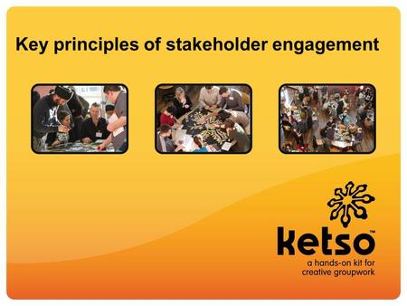 Key principles of stakeholder engagement. Eight takeaways – creative engagement Stakeholders have the solutions – you never know where the creativity.