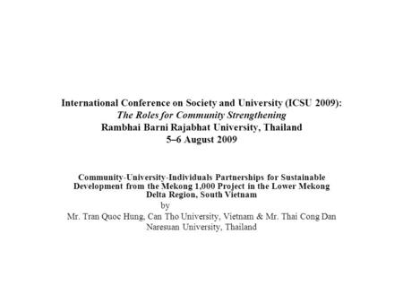 International Conference on Society and University (ICSU 2009): The Roles for Community Strengthening Rambhai Barni Rajabhat University, Thailand 5–6 August.