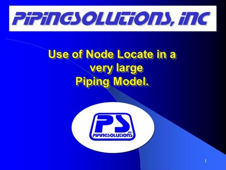 Use of Node Locate in a very large Piping Model. Use of Node Locate in a very large Piping Model. 1.