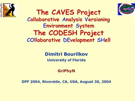 The CAVES Project Collaborative Analysis Versioning Environment System The CODESH Project COllaborative DEvelopment SHell Dimitri Bourilkov University.