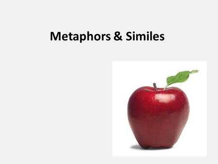 Metaphors & Similes. What is a metaphor? a type of figurative language in which a statement is made that says that one thing is something else but, literally,