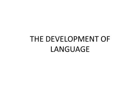 THE DEVELOPMENT OF LANGUAGE. MODERNISM In the early 20° century many Victorian doubts and fears about society and man’s place in the universe were confirmed.