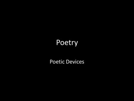Poetry Poetic Devices. Symbols SYMBOL - a symbol has two levels of meaning, a literal level and a figurative level. Characters, objects, events and settings.