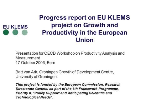 Progress report on EU KLEMS project on Growth and Productivity in the European Union Presentation for OECD Workshop on Productivity Analysis and Measurement.