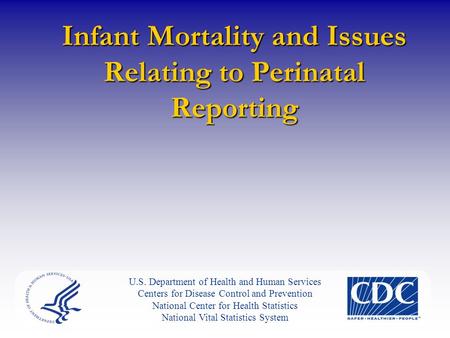 Infant Mortality and Issues Relating to Perinatal Reporting U.S. Department of Health and Human Services Centers for Disease Control and Prevention National.