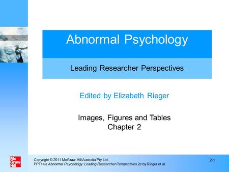 Copyright © 2011 McGraw-Hill Australia Pty Ltd PPTs t/a Abnormal Psychology: Leading Researcher Perspectives 2e by Rieger et al. 2-1 Copyright © 2011 McGraw-Hill.