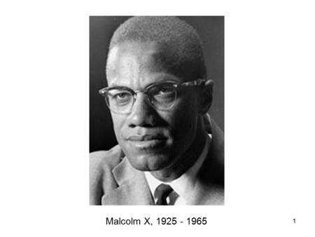Malcolm X, 1925 - 1965.