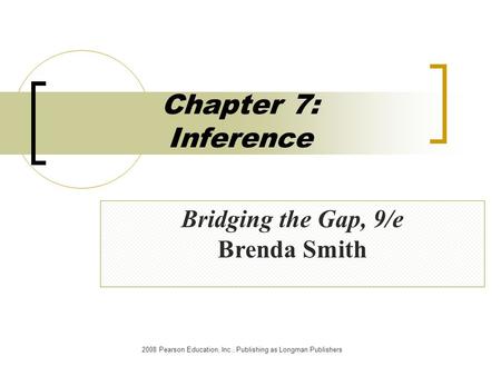 Chapter 7: Inference Bridging the Gap, 9/e Brenda Smith