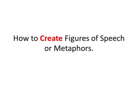 How to Create Figures of Speech or Metaphors.