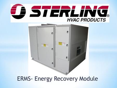ERMS- Energy Recovery Module. The module uses an Air Exchange ERC energy recovery wheel to recovery waste heat/cooling from the exhaust air stream and.