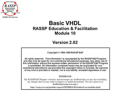 Basic VHDL RASSP Education & Facilitation Module 10 Version 2.02 Copyright  1995-1998 RASSP E&F All rights reserved. This information is copyrighted by.