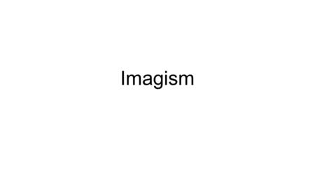 Imagism. But it was a word, the beginning for me, of a language in colour. I do not mean that I was unfamiliar with the kindergarten stories about colours.