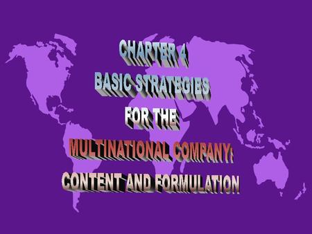 BASIC STRATEGY CONTENT AND THE MULTINATIONAL COMPANY u Strategy content includes the strategic options available to companies u Multinational companies.