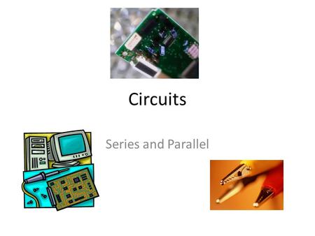 Circuits Series and Parallel. Ohm’s Law In a very isolated situation, we know that: V = IR But how does this apply to the real world?