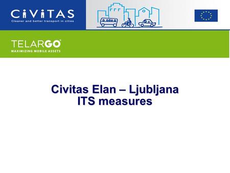 Civitas Elan – Ljubljana ITS measures. Treviso May 18, 2011 - testing innovative measures in urban transport - focus on mobilising citizens - 37 partners.