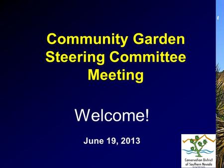 Community Garden Steering Committee Meeting Welcome! June 19, 2013.