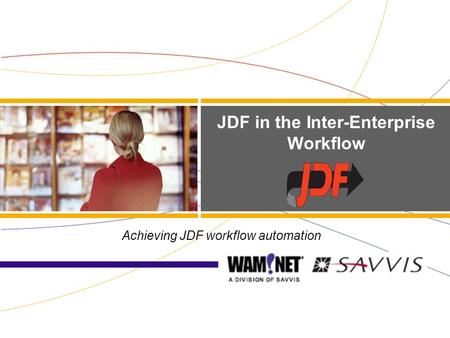 JDF in the Inter-Enterprise Workflow Achieving JDF workflow automation.